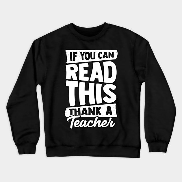 If You Can Read This Thank A Teacher Crewneck Sweatshirt by Dolde08